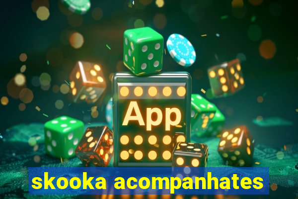 skooka acompanhates